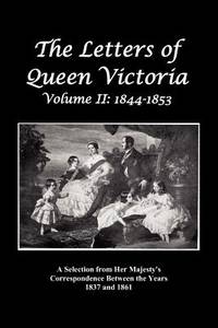 The Letters of Queen Victoria: A Selection from Her Majesty's Correspondence Between the Years...