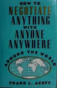 How to Negotiate Anything with Anyone Anywhere Around the World: Revised Edition