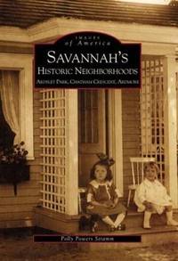 Savannah's Historic Neighborhoods: Ardsley Park, Chatham Crescent, Ardmore (Images of America)