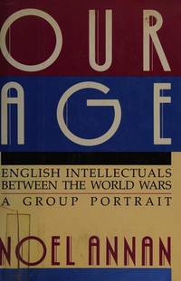 Our Age; English Intellectuals between the World Wars: a Group Portrait