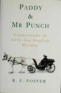 Paddy and Mr. Punch: Connections in Irish and English History by R. F. Foster - Hardcover - 1994-05-03 - from Ergodebooks (SKU: SONG0713990953)