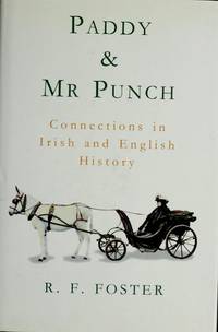 Paddy and Mr. Punch : Connections in Irish and English History by Foster, R. F