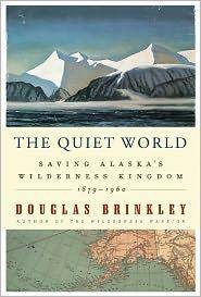 The Quiet World: Saving Alaska's Wilderness Kingdom, 1879-1960
