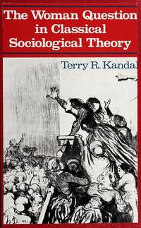 The Woman Question in Classical Sociological Theory Kandal, Terry R