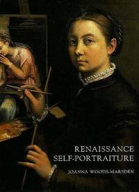 Renaissance Self-Portraiture: The Visual Construction of Identity and the Social Status of the Artist by Joanna Woods-Marsden - First Edition - 1998 - from art longwood books (SKU: 19977)