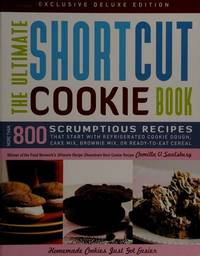 The Ultimate Shortcut Cookie Book: More Than 800 Scrumptious Recipes that Start with Refrigerated...