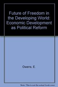 The Future of Freedom in the Developing World: Economic Development As Political Reform