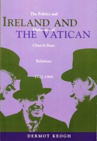 Ireland and the Vatican: The Politics and Diplomacy of Church-State Relations,