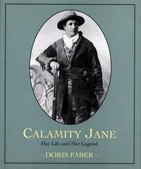 Calamity Jane: Her Life and Her Legend