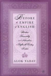 Before The Empire Of English: Literature, Provinciality, And Nationalism In Eighteenth-Century...