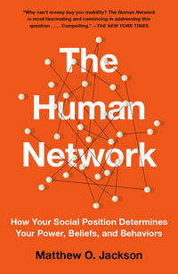 The Human Network: How Your Social Position Determines Your Power, Beliefs, and Behaviors