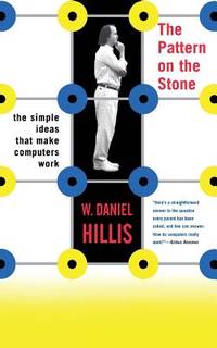 The Pattern On The Stone: The Simple Ideas That Make Computers Work
