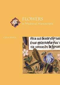 Flowers in Medieval Manuscripts (Medieval Life in Manuscripts)