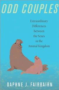 Odd Couples: Extraordinary Differences Between the Sexes in the Animal Kingdom