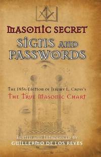 Masonic Secret Signs and Passwords: The 1856 Edition of Jeremy L. Cross's The True Masonic Chart