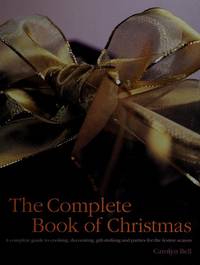 The Complete Book of Christmas: A Complete Guide to Cooking, Decorating, Gift-Making and Parties...