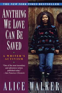 Anything We Love Can Be Saved: A Writer&#039;s Activism by Walker, Alice - 1998