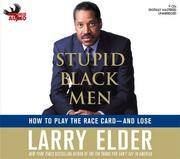 Stupid Black Men: How to Play the Race Card--and Lose