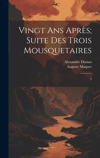 Vingt ans après; suite des Trois mousquetaires: 2 (French Edition)