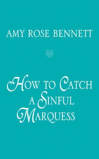 How to Catch a Sinful Marquess (The Disreputable Debutantes)