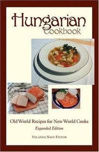 Hungarian Cookbook, Old World Recipes For New World Cooks