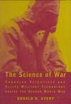 The Science of War : Canadian Scientists and Allied Military Technology During the Second World War by Avery, Donald H