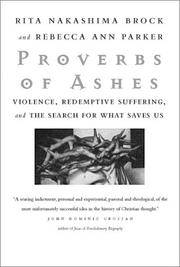 Proverbs of Ashes:  Violence, Redemptive Suffering, and the Search for What Saves Us by Rita Nakashima Brock; Rebecca Ann Parker - 2001