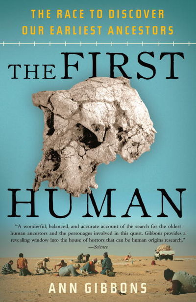 The First Human: The Race to Discover Our Earliest Ancestors by