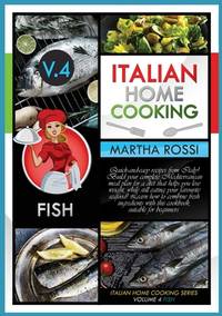 Italian Home Cooking 2021 Vol.4 Fish: Quick-and-easy recipes from Italy! Build your complete...