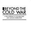 Beyond the Cold War; A New Approach to the Arms Race and Nuclear Annihilation