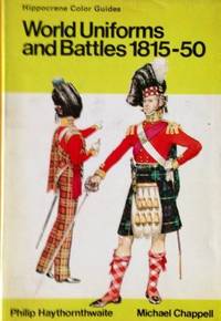 World Uniforms and Battles: 1815-1850 by Philip J Haythornthwaite - 1976