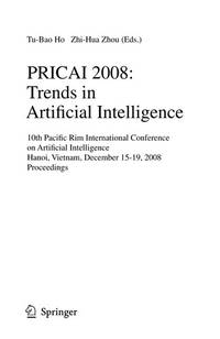 PRICAI 2008: Trends In Artificial Intelligence: 10th Pacific Rim International Conference On Artificial Intelligence, Hanoi, Vietnam, December 15-19, ... (Lecture Notes In Computer Science) - Second Hand Books
