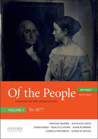 Of the People: A History of the United States, Volume I: To 1877, with Sources de McGerr, Michael; Lewis, Jan Ellen; Oakes, James; Cullather, Nick; Boydston, Jeanne; Summers, Mark; Townsend, Camilla; Dunak, Karen M - 2018-09-14