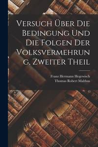 Versuch Über Die Bedingung Und Die Folgen Der Volksvermehrung, Zweiter Theil (German Edition)