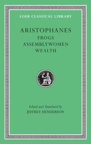 Frogs. Assemblywomen. Wealth: WITH Assemblywoman AND Wealth (Loeb Classical Library *CONTINS TO info@harvardup.co.uk) by Jeffrey Aristophanes & Henderson - Hardcover - Annotated edition - 03/06/2002 - from Greener Books Ltd (SKU: 3894162)