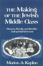 The Making of the Jewish Middle Class: Women, Family, and Identity in Imperial Germany