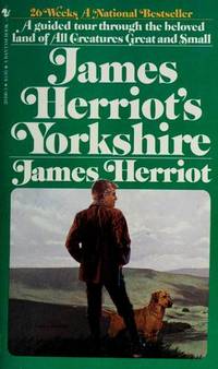 James Herriot's Yorkshire : A Guided Tour with the Beloved Veterinarian Through the Land of All Creatures Great and Small and Every Living Thing, Gloriously Photographed and Memorably Described