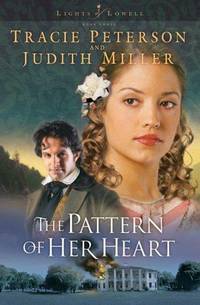 The Pattern of Her Heart (Lights of Lowell Series #3) by Tracie Peterson; Judith McCoy Miller - Paperback - First edition thus - 2003 - from Miles Books (SKU: NA181)