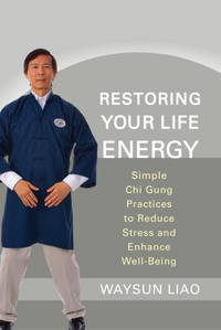 Restoring Your Life Energy by WAYSUN LIAO