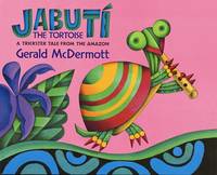 Jabut¡ the Tortoise: A Trickster Tale from the Amazon