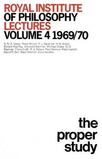 The Proper Study : Royal Institute of Philosophy Lectures Volume Four 1969-1970 by Vesey, Winch, Gardiner, Acton, Mackay, Wellmer Ect - 1971