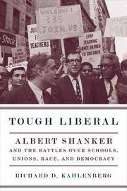 Tough Liberal: Albert Shanker & the Battles Over Schools, Unions, Race, & Democracy. [1st...