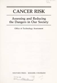 Cancer Risk : Assessing and Reducing the Dangers in Our Society