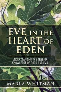 Eve in the Heart of Eden: Understanding the Tree of Knowledge of Good and Evil