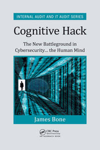 Cognitive Hack: The New Battleground in Cybersecurity ... the Human Mind (Internal Audit and IT...