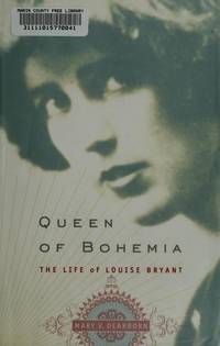 Queen of Bohemia : The Life of Louise Bryant by Dearborn, Mary V