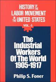 image of HISTORY OF THE LABOR MOVEMENT INTHE UNITED STATES : Volume IV, the Industrial Workers of the World, 1905-1917