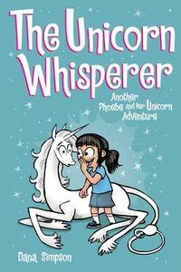 The Unicorn Whisperer (Phoebe and Her Unicorn Series Book 10): Another Phoebe and Her Unicorn...
