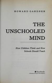 The Unschooled Mind: How Children Think And How Schools Should Teach