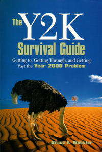 THE Y2K SURVIVAL GUIDE - GETTING TO, GETTING THROUGH, AND GETTING PAST THE YEAR 2000 PROBLEM